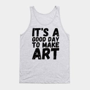 It's A Good Day To Make Art Tank Top